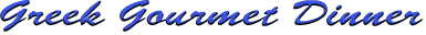 Greek Gourmet Dinner.gif (4822 bytes)