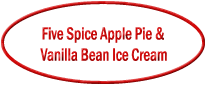 Five Spice Apple Pie &_Vanilla Bean Ice Cream.gif (5086 bytes)